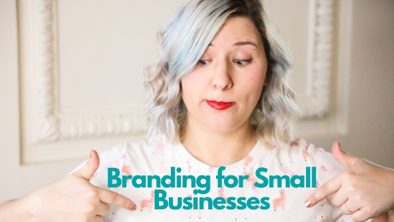 Branding for Small Businesses – How to Do it, Right?