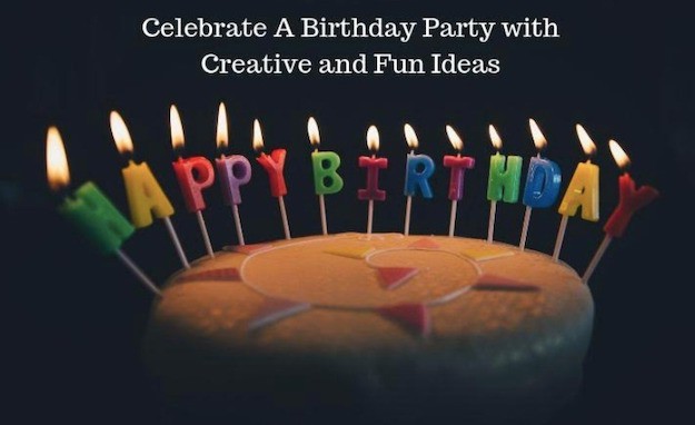 7 Creative and Fun Ideas to Celebrate a Birthday Party